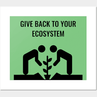 Give Back To Your Ecosystem Posters and Art